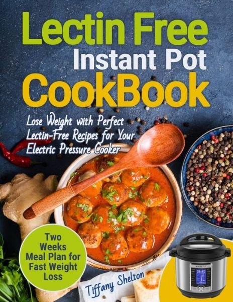 Cover for Tiffany Shelton · Lectin Free Cookbook Instant Pot (Pocketbok) (2019)