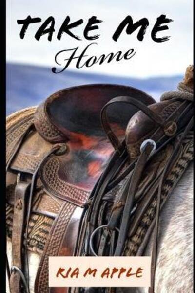 Cover for Ria M Apple · Take Me Home (Paperback Book) (2019)