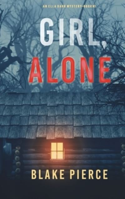 Cover for Blake Pierce · Girl, Alone (An Ella Dark FBI Suspense Thriller-Book 1) (Hardcover Book) (2021)