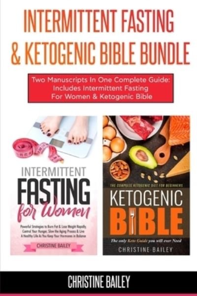 Cover for Christine Bailey · Intermittent Fasting &amp; Ketogenic Bible Bundle : Two Manuscripts In One Complete Guide : Includes Intermittent Fasting For Women &amp; Ketogenic Bible (Paperback Bog) (2019)