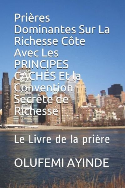 Cover for Olufemi Ayinde · Pri res Dominantes Sur La Richesse C te Avec Les PRINCIPES CACH S Et la Convention Secr te de Richesse (Paperback Book) (2019)
