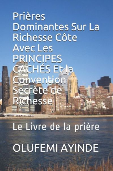 Cover for Olufemi Ayinde · Pri res Dominantes Sur La Richesse C te Avec Les PRINCIPES CACH S Et la Convention Secr te de Richesse (Taschenbuch) (2019)