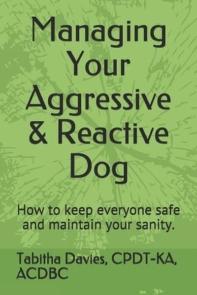 Cover for Cpdt-Ka Acdbc Davies · Managing Your Aggressive &amp; Reactive Dog (Paperback Bog) (2021)