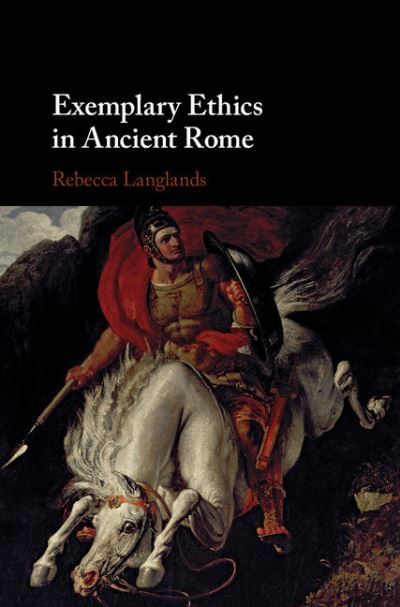 Cover for Langlands, Rebecca (University of Exeter) · Exemplary Ethics in Ancient Rome (Hardcover Book) (2018)