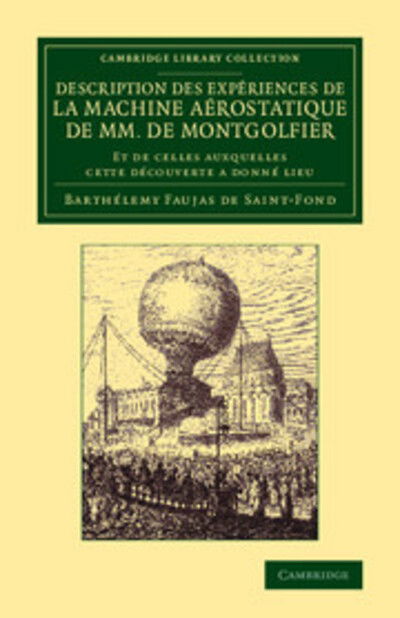 Cover for Barthelemy Faujas de St-Fond · Description des experiences de la machine aerostatique de MM. de Montgolfier: Et de celles auxquelles cette decouverte a donne lieu - Cambridge Library Collection - Technology (Paperback Book) (2014)