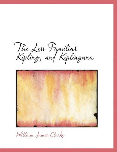 Cover for William James Clarke · The Less Familiar Kipling, and Kiplingana (Paperback Book) [Large Type edition] (2009)