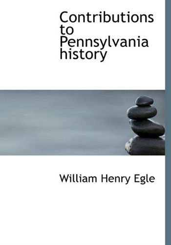 Cover for William Henry Egle · Contributions to Pennsylvania History (Hardcover Book) (2009)