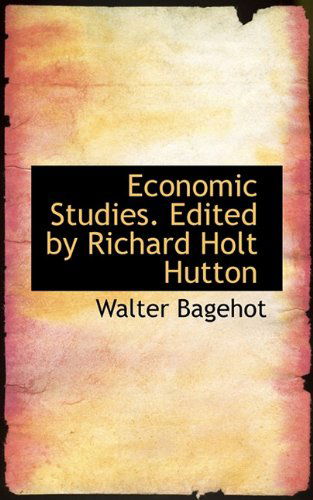 Cover for Walter Bagehot · Economic Studies. Edited by Richard Holt Hutton (Hardcover Book) (2009)