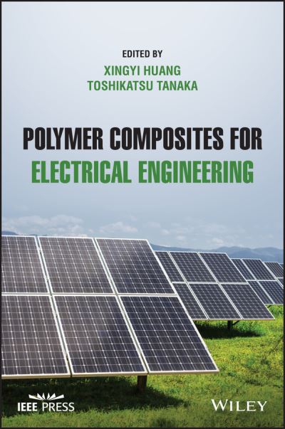 Polymer Composites for Electrical Engineering - IEEE Press - X Huang - Bøger - John Wiley & Sons Inc - 9781119719601 - 2. december 2021