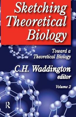 Cover for C. H. Waddington · Sketching Theoretical Biology: Toward a Theoretical Biology, Volume 2 (Hardcover Book) (2017)