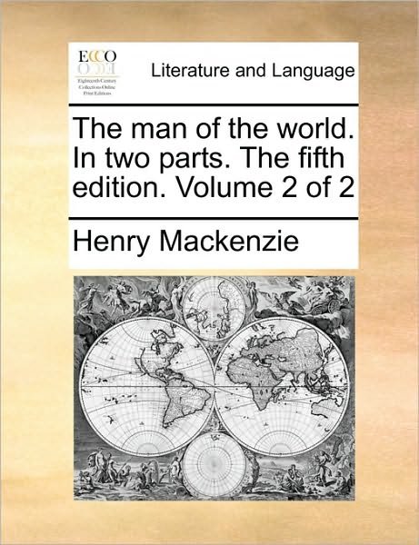 Cover for Henry Mackenzie · The Man of the World. in Two Parts. the Fifth Edition. Volume 2 of 2 (Paperback Bog) (2010)