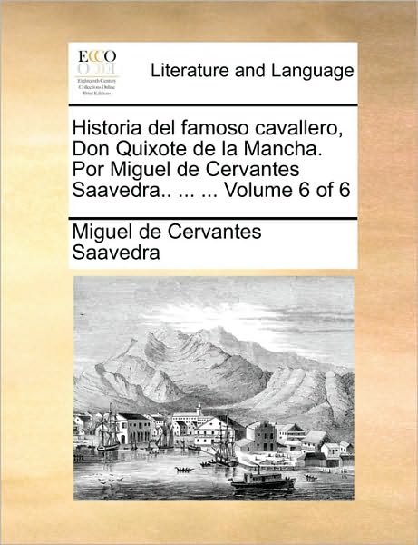 Cover for Miguel De Cervantes Saavedra · Historia Del Famoso Cavallero, Don Quixote De La Mancha. Por Miguel De Cervantes Saavedra.. ... ... Volume 6 of 6 (Paperback Book) (2010)