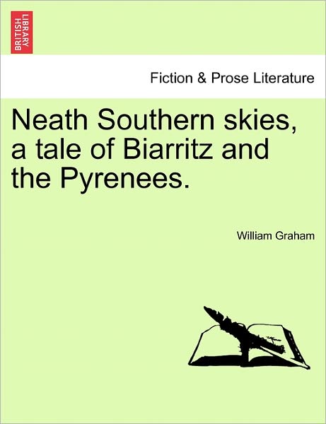 Cover for William Graham · Neath Southern Skies, a Tale of Biarritz and the Pyrenees. (Pocketbok) (2011)