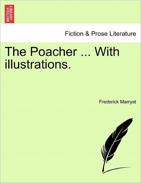 The Poacher ... with Illustrations. - Frederick Marryat - Books - British Library, Historical Print Editio - 9781241207601 - March 1, 2011