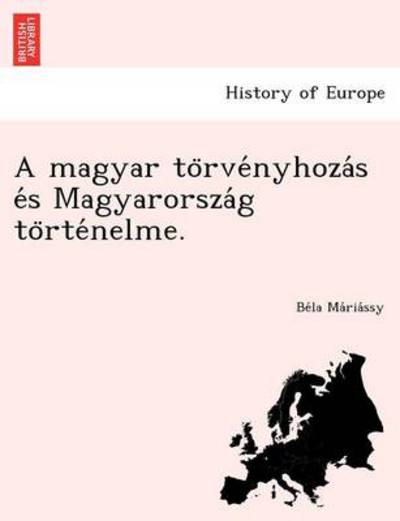 A Magyar to Rve Nyhoza S E S Magyarorsza G to Rte Nelme. - Be La Ma Ria Ssy - Kirjat - British Library, Historical Print Editio - 9781249016601 - sunnuntai 1. heinäkuuta 2012