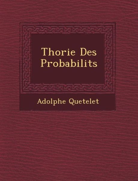 Cover for Adolphe Quetelet · Th Orie Des Probabilit S (Paperback Book) (2012)