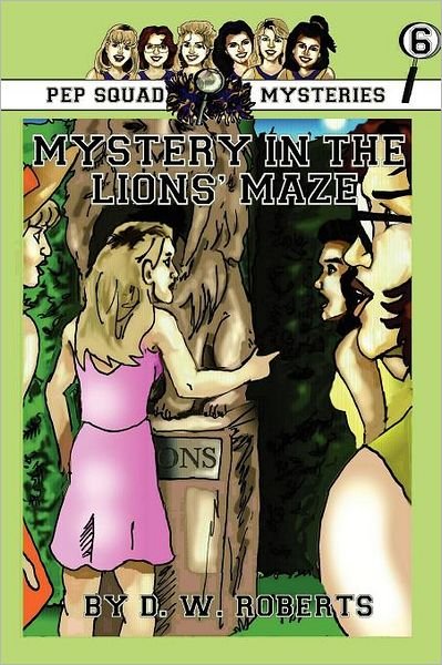 Pep Squad Mysteries Book 6: Mystery in the Lions' Maze - Dw Roberts - Bøger - lulu.com - 9781257923601 - 23. juli 2008