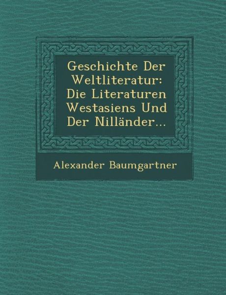 Cover for Alexander Baumgartner · Geschichte Der Weltliteratur: Die Literaturen Westasiens Und Der Nillander... (Taschenbuch) (2012)