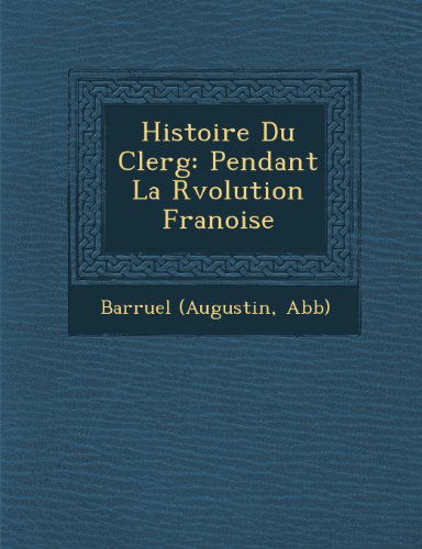 Cover for Barruel (Augustin Abb) · Histoire Du Clerg: Pendant La Rvolution Franoise (Paperback Book) [French edition] (2012)