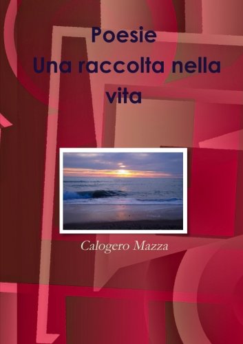 Cover for Calogero Mazza · Poesie. Una Raccolta Nella Vita (Paperback Book) [Italian edition] (2014)