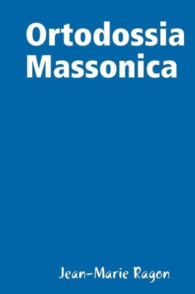 Cover for Jean-marie Ragon · Ortodossia Massonica (Pocketbok) [Italian edition] (2014)
