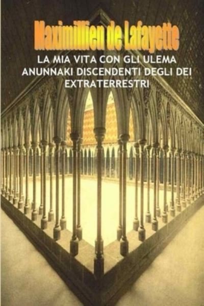Cover for Maximillien De Lafayette · Mia Vita con gli Ulema Anunnaki, Discendenti Degli Dei Extraterrestri (Buch) (2013)