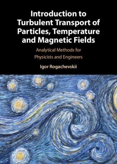 Cover for Rogachevskii, Igor (Ben-Gurion University of the Negev, Israel) · Introduction to Turbulent Transport of Particles, Temperature and Magnetic Fields: Analytical Methods for Physicists and Engineers (Hardcover Book) [New edition] (2021)