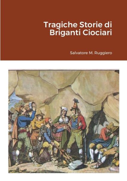 Cover for Salvatore M. Ruggiero · Tragiche Storie Di Briganti Ciociari (Buch) (2021)