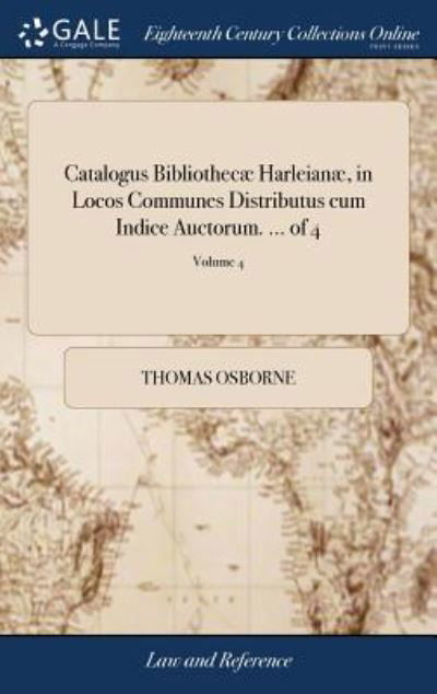 Cover for Thomas Osborne · Catalogus Bibliothec  Harleian , in Locos Communes Distributus Cum Indice Auctorum. ... of 4; Volume 4 (Gebundenes Buch) (2018)