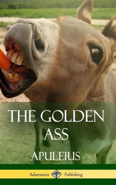Cover for Apuleius · The Golden Ass (Classics of Ancient Roman Literature) (Hardcover bog) (2018)