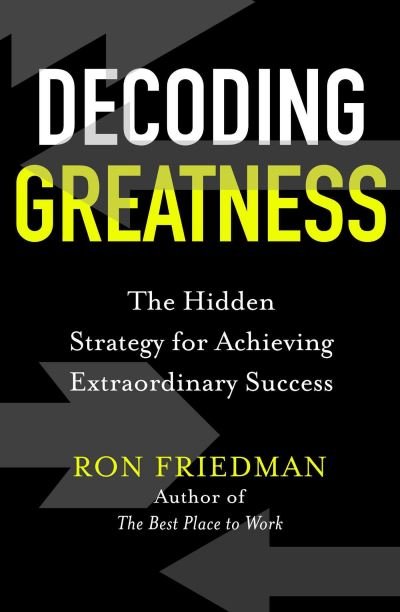 Cover for Ron Friedman · Decoding Greatness: The Hidden Strategy for Achieving Extraordinary Success (Gebundenes Buch) (2021)