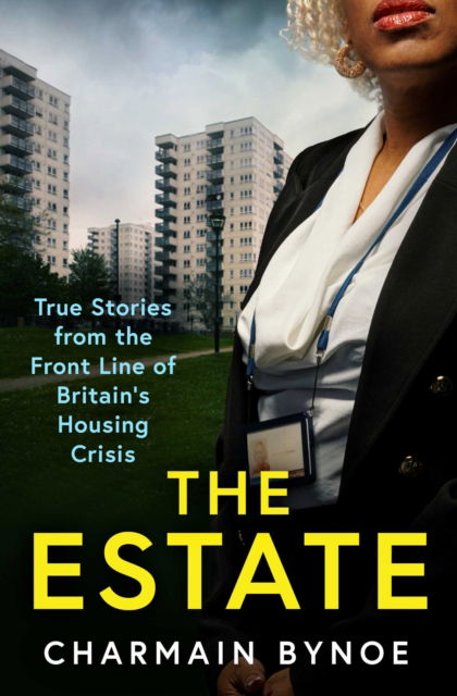 Cover for Charmain Bynoe · The Estate: My Life Working on the Front Line of Britain's Housing Crisis (Paperback Book) (2022)
