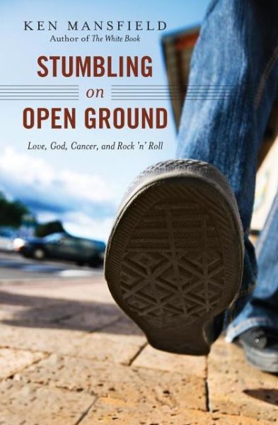 Cover for Ken Mansfield · Stumbling on Open Ground: Love, God, Cancer, and Rock 'n' Roll (Paperback Book) (2013)