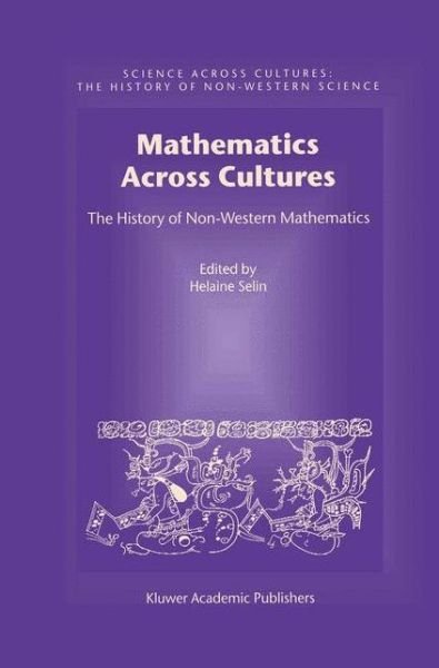 Cover for Helaine Selin · Mathematics Across Cultures: The History of Non-Western Mathematics - Science Across Cultures: The History of Non-Western Science (Paperback Bog) [Softcover reprint of the original 1st ed. 2000 edition] (2001)