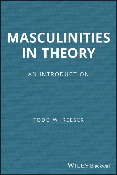 Cover for Reeser, Todd W. (University of Pittsburgh, USA) · Masculinities in Theory: An Introduction (Paperback Bog) (2010)