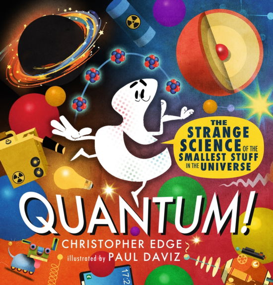 Cover for Christopher Edge · Quantum! The Strange Science of the Smallest Stuff in the Universe (Hardcover Book) (2024)