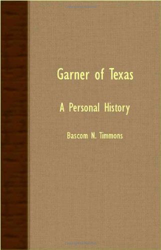 Garner of Texas - a Personal History - Bascom N. Timmons - Books - Garnsey Press - 9781406707601 - August 2, 2007