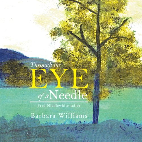 Cover for Barbara Williams · Through the Eye of a Needle: Fred Nicklewhite-tailor (Paperback Book) (2014)