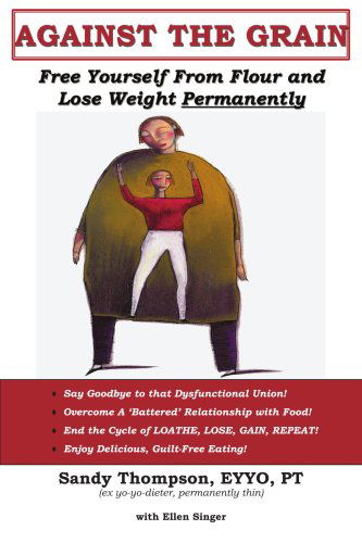 Cover for Sandra Thompson · Against the Grain: Free Yourself from Flour and Lose Weight Permanently (Pocketbok) (2005)