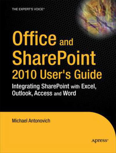 Cover for Michael P. Antonovich · Office and Sharepoint 2010 User's Guide: Integrating Sharepoint with Excel, Outlook, Access and Word (Taschenbuch) (2010)