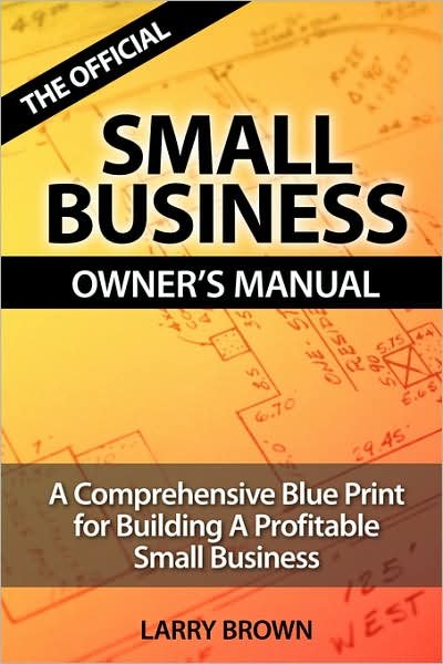 The Official Small Business Owners Manual - Larry Brown - Books - Lulu.com - 9781430326601 - September 8, 2007