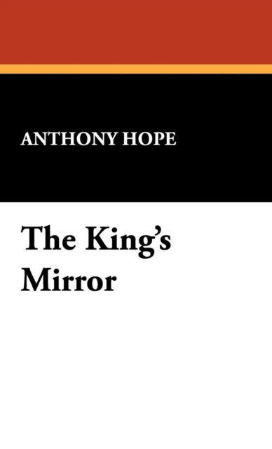 Cover for Anthony Hope · The King's Mirror (Hardcover Book) (2008)