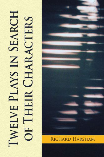 Cover for Richard Harsham · Twelve Plays in Search of Their Characters (Paperback Book) (2009)
