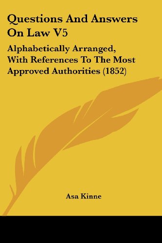 Cover for Asa Kinne · Questions and Answers on Law V5: Alphabetically Arranged, with References to the Most Approved Authorities (1852) (Paperback Book) (2008)