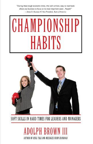 Brown, Adolph, III · Championship Habits: Soft Skills in Hard Times for Leaders and Managers (Paperback Book) (2009)