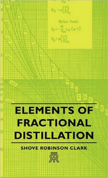 Elements of Fractional Distillation - Shove Robinson Clark - Books - Blatter Press - 9781443720601 - November 4, 2008