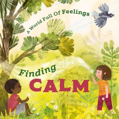 A World Full of Feelings: Finding Calm - A World Full of Feelings - Louise Spilsbury - Kirjat - Hachette Children's Group - 9781445177601 - torstai 8. syyskuuta 2022