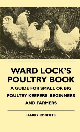 Cover for Harry Roberts · Ward Lock's Poultry Book - a Guide for Small or Big Poultry Keepers, Beginners and Farmers (Hardcover Book) (2010)