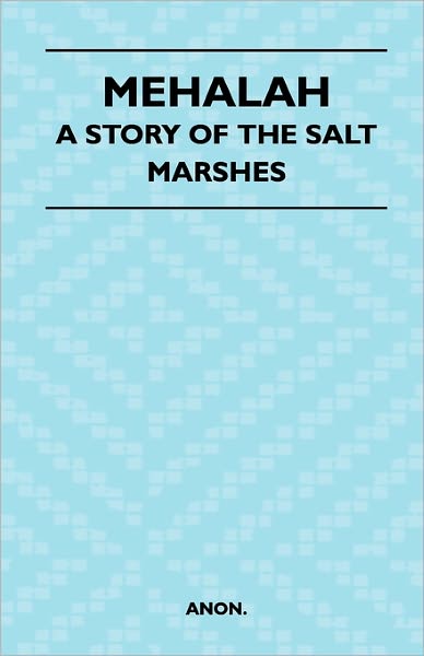 Mehalah - a Story of the Salt Marshes - Anon - Books - Hanlins Press - 9781446521601 - February 1, 2011