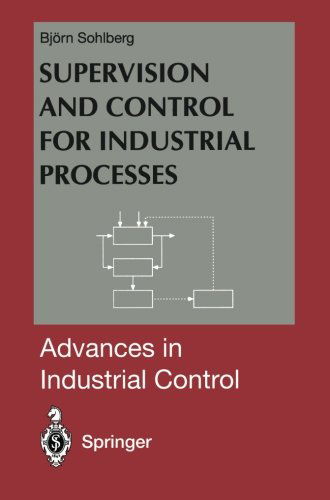 Bjorn Sohlberg · Supervision and Control for Industrial Processes: Using Grey Box Models, Predictive Control and Fault Detection Methods - Advances in Industrial Control (Paperback Book) [Softcover reprint of the original 1st ed. 1998 edition] (2011)